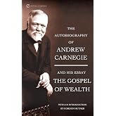 The Autobiography of Andrew Carnegie and the Gospel of Wealth (Signet Classics)
