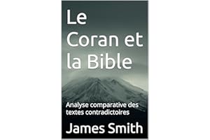 Le Coran et la Bible: Analyse comparative des textes contradictoires (French Edition)