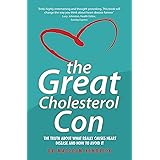 The Great Cholesterol Con: The Truth About What Really Causes Heart Disease and How to Avoid It