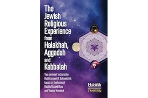 The Jewish Religious Experience from Halakhah, Aggadah and Kabbalah: Two Series of Lectures by Rabbi Joseph B. Soloveitchik, Based on the Notes of Rabbis Robert Blau and Yaakov Homnick