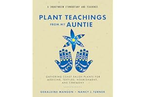 Plant Teachings from My Auntie: Gathering Coast Salish Plants for Medicine, Textiles, Nourishment, and Ceremony