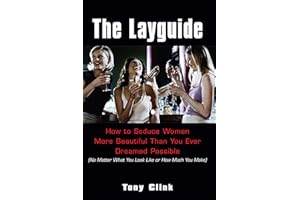 The Layguide:: How To Seduce Women More Beautiful Than You Ever Dreamed Possible (no Matter What You Look Like Or How Much Yo