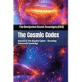 The Cosmic Codex: Volume 5: The Akashic Cipher - Decoding Universal Knowledge
