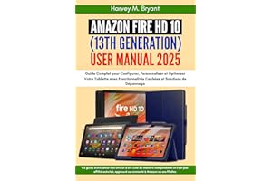 �鶹�� Fire HD 10 (13th Generation) User Guide 2025: Guide Complet pour Configurer, Personnaliser et Optimiser Votre Tablette