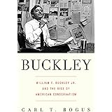 Buckley: William F. Buckley Jr. and the Rise of American Conservatism