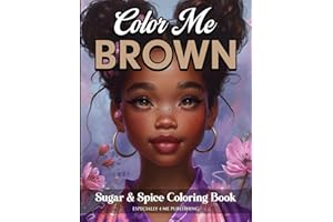 Color Me Brown Sugar & Spice Coloring Book: Designed to Boost Self-Confidence, Build Self-Esteem, and Promote Self-Love for Girls, Teens and Women