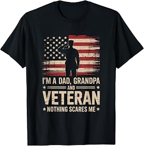 Im A Dad Grandpa and A Veteran Nothing Scares Me Veteran T-Shirt