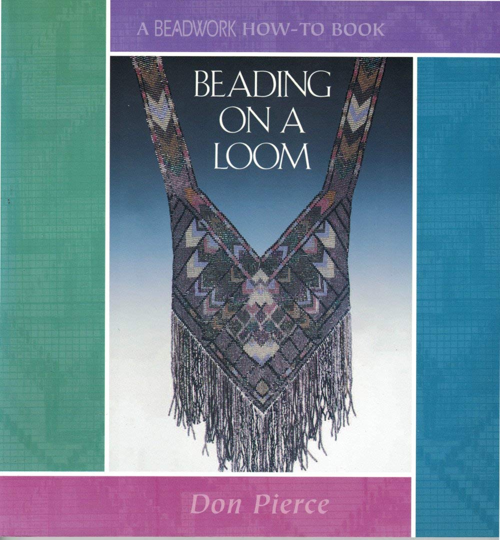 Beading On A Loom Beadwork How To Pierce Don 9781883010638 Amazon Com Books