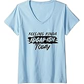 Womens Feeling kinda idgaf-ish today T-Shirt Funny Saying V-Neck T-Shirt