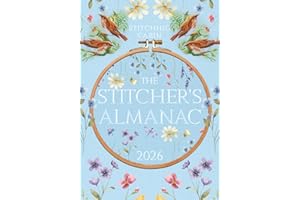 The 2026 Stitcher’s Almanac: A 12-Month Planner and Journal for Cross Stitch, Embroidery, and Knitting Projects — Track Your Starts, Finishes, WIPs, Expenses, and More (The Stitcher's Almanac)