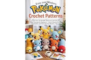 Easy and Modern Pokémon Crochet Patterns: Create Over 30 Adorable Characters with Step-by-Step Tutorials for Beginners — Stit