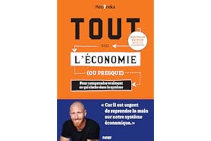 Tout sur l'économie, ou presque: Pour comprendre vraiment ce qui cloche dans le système (French Edition)