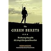 The Green Berets: The Amazing Story of the U.S. Army's Elite Special Forces Unit