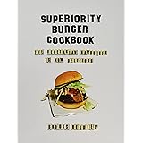 Superiority Burger Cookbook: The Vegetarian Hamburger Is Now Delicious