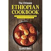 The Ultimate Ethiopian Cookbook: 111 Dishes From Ethiopia To Cook Right Now (World Cuisines)