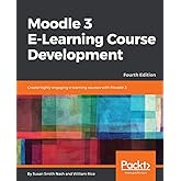Moodle 3 E-Learning Course Development: Create highly engaging e-learning courses with Moodle 3, 4th Edition