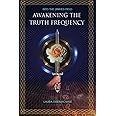 Awakening the Truth Frequency (Into the Unified Field)