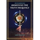 Awakening the Truth Frequency (Into the Unified Field)