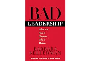 Bad Leadership: What It Is, How It Happens, Why It Matters (Leadership for the Common Good)
