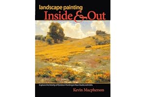 Landscape Painting Inside and Out: Capture the Vitality of Outdoor Painting in Your Studio with Oils