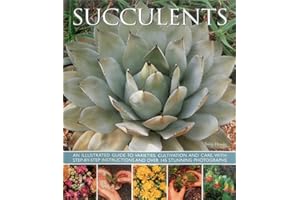 Succulents: An illustrated guide to varieties, cultivation and care, with step-by-step instructions and over 145 stunning pho