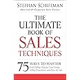 The Ultimate Book of Sales Techniques: 75 Ways to Master Cold Calling, Sharpen Your Unique Selling Proposition, and Close the Sale