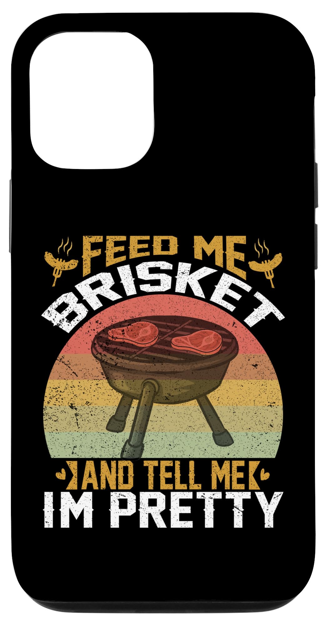 iPhone 13 Feed Me Brisket Tell Me I'm Pretty Funny BBQ Grill Master Case
