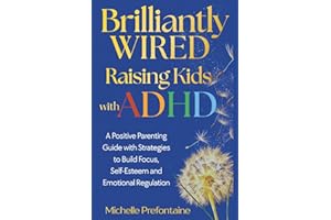 Brilliantly Wired Raising Kids With ADHD: A Positive Parenting Guide With Strategies to Build Focus, Self-Esteem, and Emotion