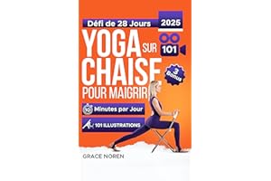 Yoga sur Chaise pour Maigrir: Guide Entièrement Illustré et Tutoriels avec 100+ Vidéos. Défi de 28 Jours pour Perdre la Grais