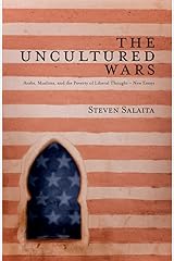 The Uncultured Wars: Arabs, Muslims and the Poverty of Liberal Thought New Essays Kindle Edition