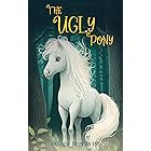 The Ugly Pony: A Heart Warming Ugly Duckling Retelling