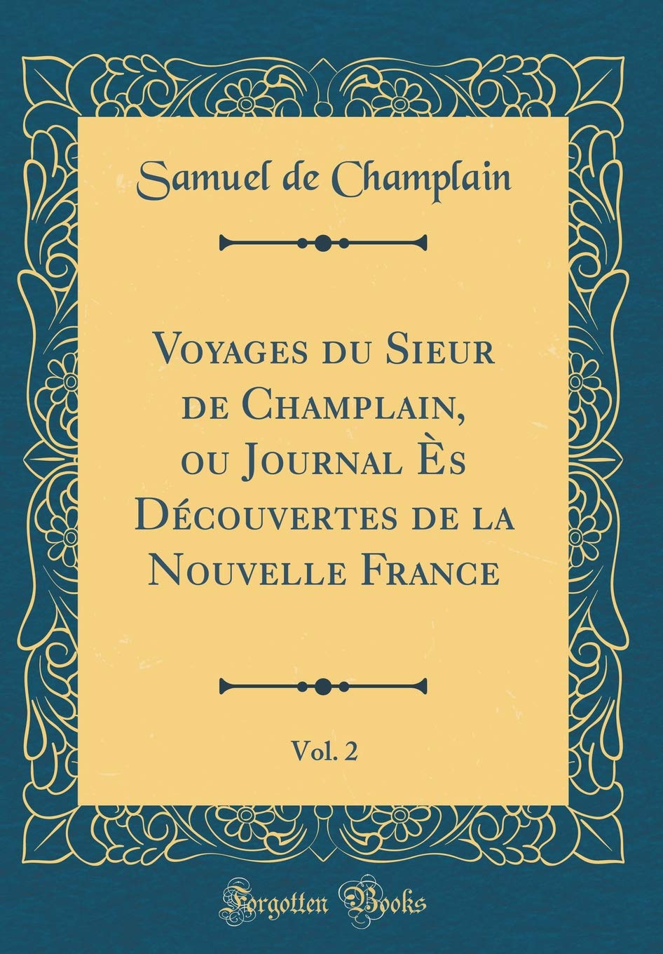 Voyages Du Sieur De Champlain Ou Journal Es Decouvertes De La Nouvelle France Vol 2 Classic Reprint French Edition Champlain Samuel De 9780666251503 Amazon Com Books
