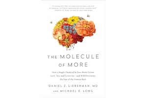 The Molecule of More: How a Single Chemical in Your Brain Drives Love, Sex, and Creativity--and Will Determine the Fate of th