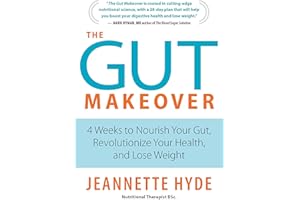 The Gut Makeover: 4 Weeks to Nourish Your Gut, Revolutionize Your Health, and Lose Weight