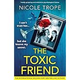 The Toxic Friend: Totally gripping and addictive psychological fiction