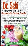 DR. SEBI APPROVED 12 DAY SMOOTHIE DETOX GUIDE: 12 Delicious Dr. Sebi Smoothie Recipes to Cleanse and Revitalize Your Body by Following an Alkaline Diet Through Dr. Sebi Nutritional Guide