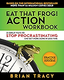 Eat That Frog! Action Workbook: 21 Great Ways to Stop Procrastinating and Get More Done in Less Time