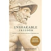 Unshakable Freedom: Ancient Stoic Secrets Applied to Modern Life