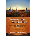 Connecting to Our Ancestral Past: Healing through Family Constellations, Ceremony, and Ritual