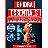 Ghidra Essentials: Mastering Software Reverse Engineering and Malware Analysis (The Modern Linux Developer Series)