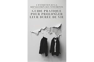 L’entretien et la réparation des vêtements : Guide pratique pour prolonger leur durée de vie (French Edition)