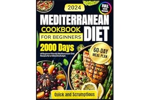 Mediterranean Diet Cookbook for Beginners: 2000 Days of Beginner-Friendly Mediterranean Diet Recipes with Quick, Scrumptious 