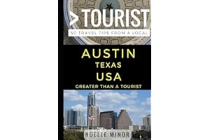 Greater Than a Tourist- Austin Texas USA: 50 Travel Tips from a Local (Greater Than a Tourist- Texas)
