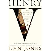 Henry V: The Astonishing Triumph of England's Greatest Warrior King