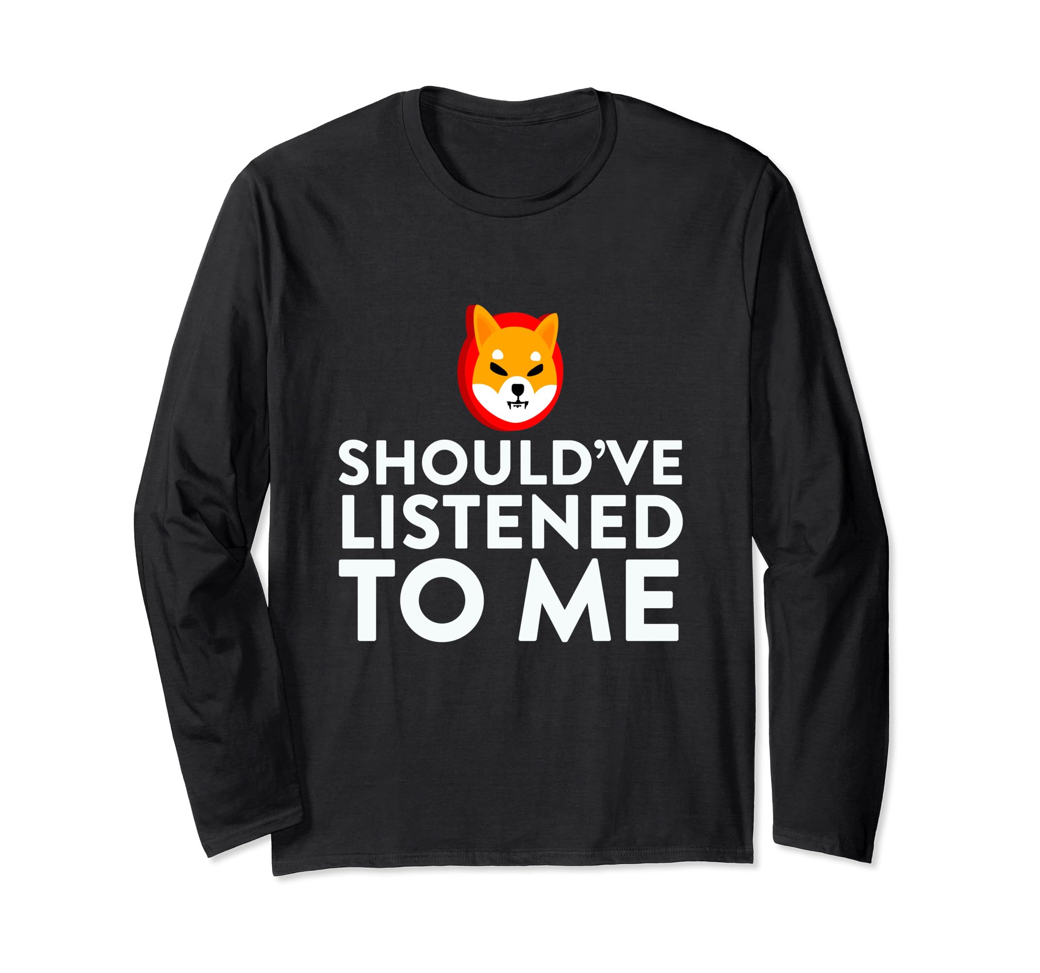 Shiba Inu Coin Should've Listened To Me HODL Cryptocurrency Long Sleeve T-Shirt
