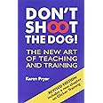 Don't Shoot the Dog! : The New Art of Teaching and Training