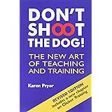 Don't Shoot the Dog! : The New Art of Teaching and Training