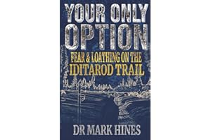 Your Only Option: Fear and Loathing on the Iditarod Trail