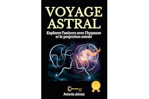 Voyage Astral : Explorer l'univers avec l'hypnose et la projection astrale (Hypnose Thérapeutique t. 40) (French Edition)