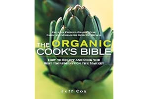 The Organic Cook's Bible: How to Select and Cook the Best Ingredients on the Market